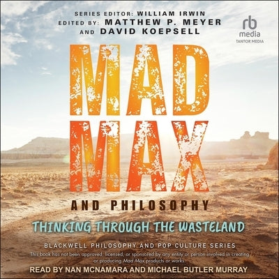Mad Max and Philosophy: Thinking Through the Wasteland by Meyer, Matthew