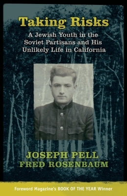 Taking Risks: A Jewish Youth in the Soviet Partisans and His Unlikely Life in California by Pell, Joseph