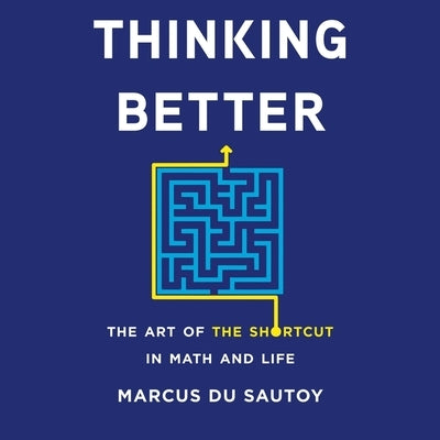 Thinking Better: The Art of the Shortcut in Math and Life by Du Sautoy, Marcus