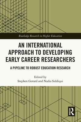 An International Approach to Developing Early Career Researchers: A Pipeline to Robust Education Research by Gorard, Stephen