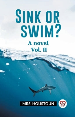 Sink or swim? A novel Vol. II by Houstoun