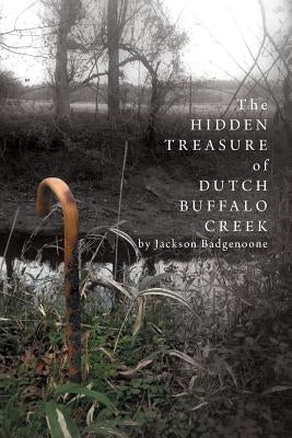 The Hidden Treasure of Dutch Buffalo Creek by Badgenoone, Jackson
