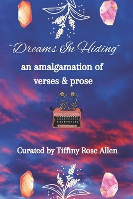 Dreams In Hiding: An amalgamation of verses and prose by Hiding, Dreams In