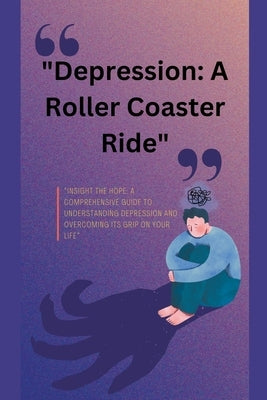 "Depression: A Roller Coaster Ride" by Bahadur, Swatantra