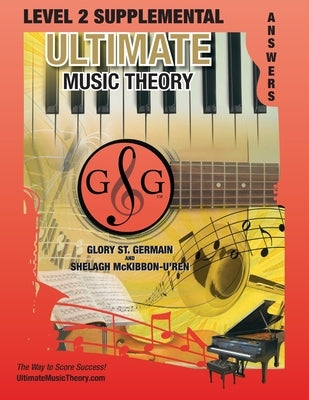 LEVEL 2 Supplemental Answer Book - Ultimate Music Theory: LEVEL 2 Supplemental Answer Book - Ultimate Music Theory (identical to the LEVEL 2 Supplemen by St Germain, Glory