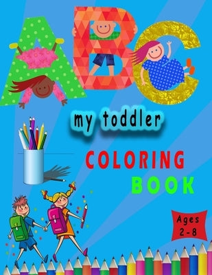 my toddler coloring book: my first toddler by numbers coloring book for kids ages 2-8 . 8,5x11 inch . 106 pages by Book, Coloring