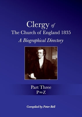 Clergy of the Church of England 1835 - Part Three: A Biographical Directory by Bell, Peter