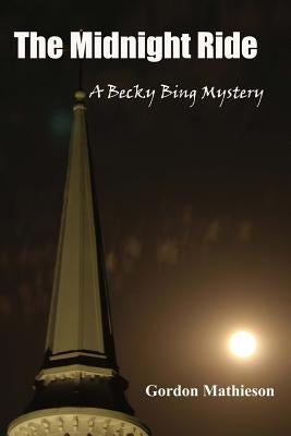 The Midnight Ride: A Becky Bing Mystery by Mathieson, Gordon