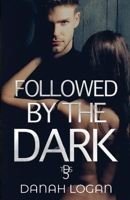Followed by the Dark: A Dark Enemies-to-Lovers Age Gap Romantic Suspense Novel by Logan, Danah
