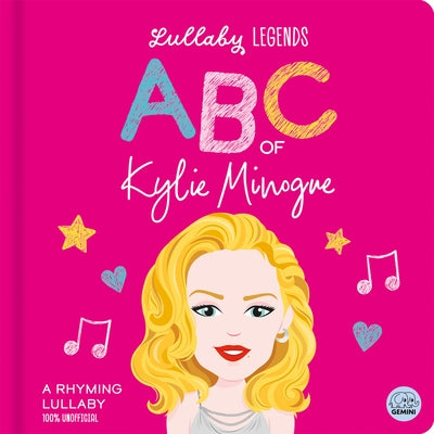 Lullaby Legends: ABC of Kylie Minogue: A Rhyming Lullaby by Linn, Susie