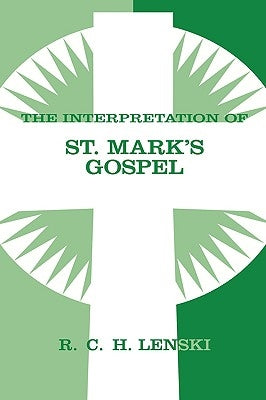 The Interpretation of St. Mark's Gospel by Lenski, Richard C. H.