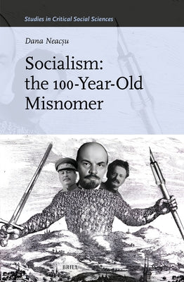 Socialism: the 100-Year-Old Misnomer by Neacsu, Dana