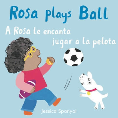 A Rosa Le Encanta Jugar a la Pelota/Rosa Plays Ball by Spanyol, Jessica