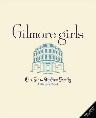Gilmore Girls: Our Stars Hollow Family by Ostow, Micol