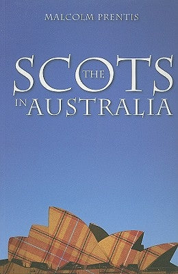 The Scots in Australia by Prentis, Malcolm