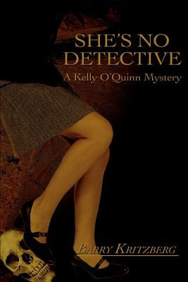 She's No Detective: (A Kelly O'Quinn Mystery) by Kritzberg, Barry