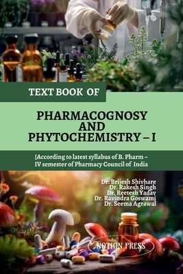 Text Book of Pharmacognosy and Phytochemistry - I by Dr Brijesh Shivhare