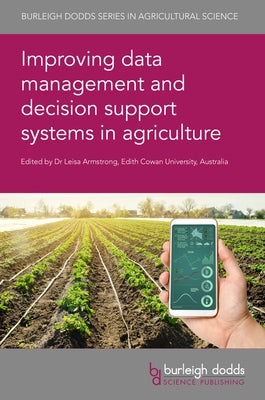 Improving Data Management and Decision Support Systems in Agriculture by Armstrong, Leisa
