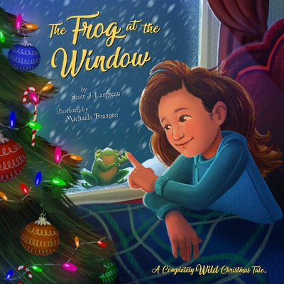 The Frog at the Window: A Completely Wild Christmas Tale by Langteau, Scott