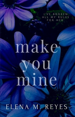 Make You Mine by Reyes, Elena M.