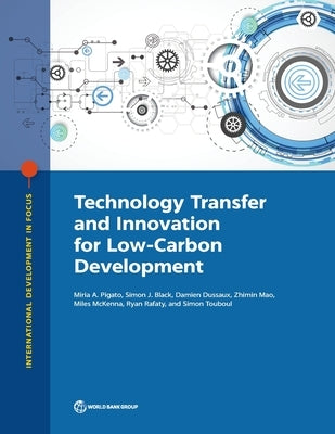 Technology Transfer and Innovation for Low-Carbon Development by Pigato, Miria