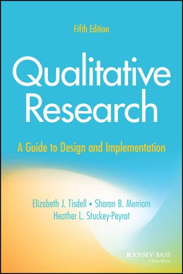 Qualitative Research: A Guide to Design and Implementation by Tisdell, Elizabeth J.