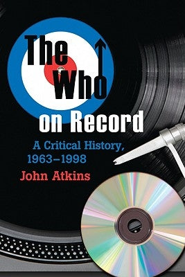 The Who on Record: A Critical History, 1963-1998 by Atkins, John