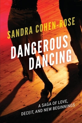 Dangerous Dancing: A Saga of Love, Deceit and New Beginnings by Cohen-Rose, Sandra