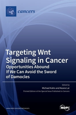 Targeting Wnt Signaling in Cancer: Opportunities Abound If We Can Avoid the Sword of Damocles by Kahn, Michael