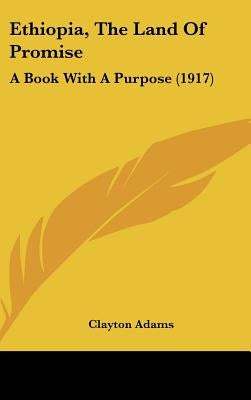 Ethiopia, The Land Of Promise: A Book With A Purpose (1917) by Adams, Clayton