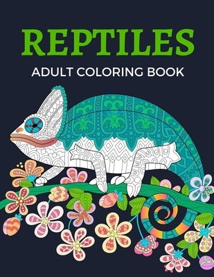 Reptiles Adult Coloring Book: Relaxing Reptiles & Amphibians Coloring Book (Chameleons Animal Coloring Books) by Publishing House, Blueberry