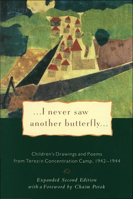 I Never Saw Another Butterfly: Children's Drawings and Poems from Terezin Concentration Camp 1942-1944 by Volavkova, Hana