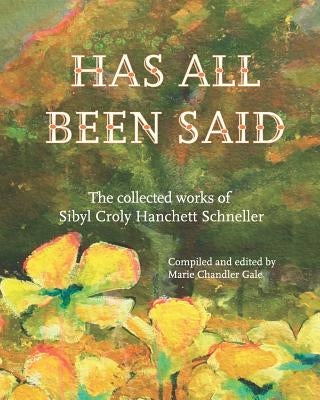 Has All Been Said: The Collected Works of Sibyl Croly Hanchett Schneller by Gale, Marie Chandler