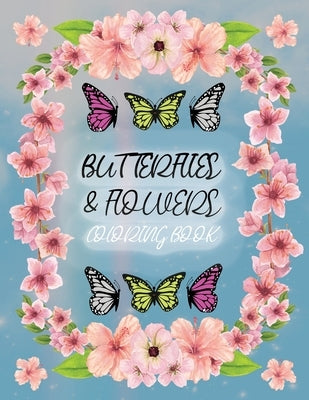 Butterflies and Flowers Coloring Book: 30 Cool Designs for Absolute Relaxation and Stress Relief by Books, Butterflies &. Flowers Coloring
