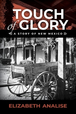 Touch of Glory: A Story of New Mexico by Analise, Elizabeth