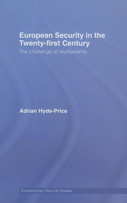 European Security in the Twenty-First Century: The Challenge of Multipolarity by Hyde-Price, Adrian