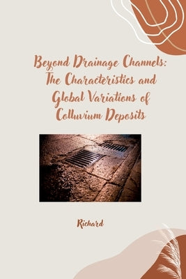Beyond Drainage Channels: The Characteristics and Global Variations of Colluvium Deposits by Richard