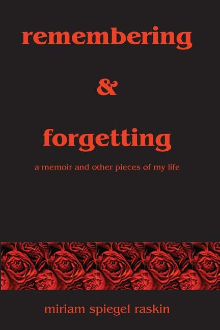Remembering & Forgetting: A Memoir & Other Pieces of My Life by Raskin, Miriam