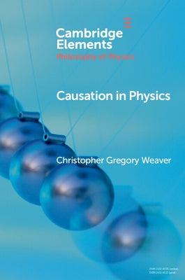 Causation in Physics by Weaver, Christopher Gregory
