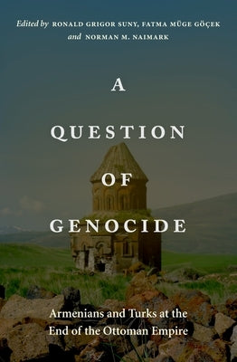 A Question of Genocide: Armenians and Turks at the End of the Ottoman Empire by Suny, Ronald Grigor
