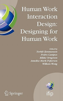 Human Work Interaction Design: Designing for Human Work: The First Ifip Tc 13.6 Wg Conference: Designing for Human Work, February 13-15, 2006, Madeira by Clemmensen, Torkil