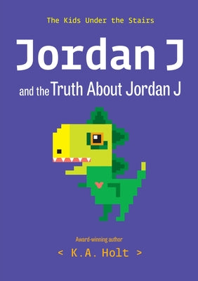 Jordan J and the Truth about Jordan J: The Kids Under the Stairs by Holt, K. a.