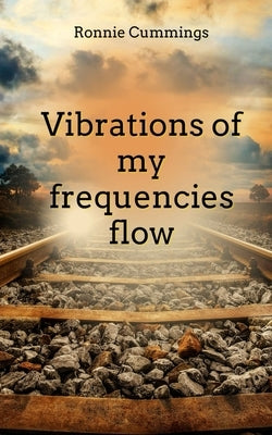 Vibrations of my frequencies flow by Cummings, Ronnie