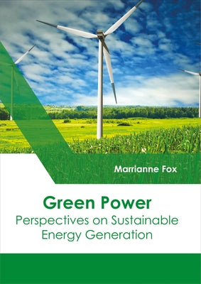 Green Power: Perspectives on Sustainable Energy Generation by Fox, Marrianne