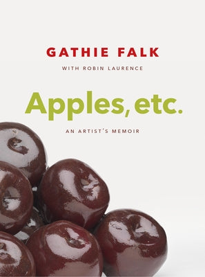 Apples, Etc.: An Artist's Memoir by Falk, Gathie