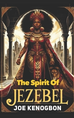 The Spirit of Jezebel by Kenogbon, Joe