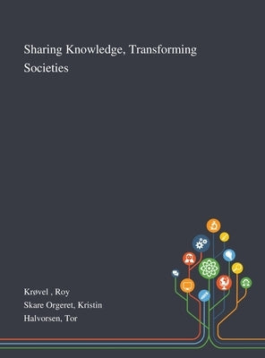 Sharing Knowledge, Transforming Societies by Krøvel, Roy