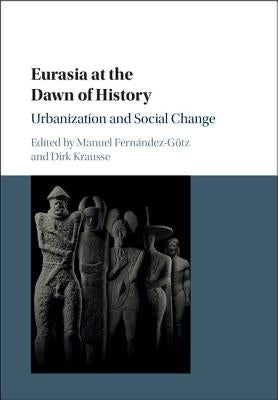 Eurasia at the Dawn of History by Fernández-Götz, Manuel