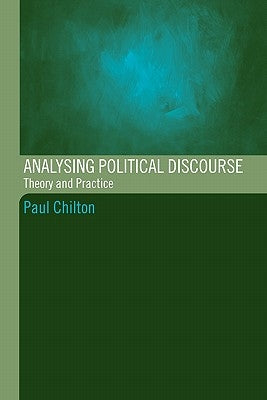 Analysing Political Discourse: Theory and Practice by Chilton, Paul
