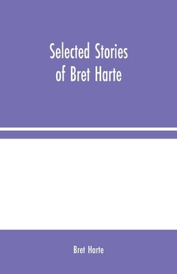 Selected Stories of Bret Harte by Harte, Bret